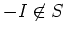 $-I \not \in S$