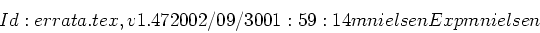 \begin{displaymath}Id: errata.tex,v 1.47 2002/09/30 01:59:14 mnielsen Exp mnielsen \end{displaymath}
