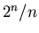 $2^n/n$