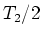 $T_2/2$