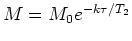 $M=M_0 e^{-k\tau/T_2}$
