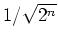 $1/\sqrt{2^n}$