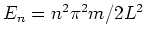 $E_n = n^2
\pi^2 m/2L^2$