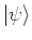 $\vert\psi\rangle$
