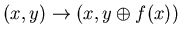$(x,y)
\rightarrow (x,y \oplus f(x))$