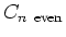$\displaystyle C_{n \rm even}$