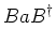 $\displaystyle BaB^\dagger$