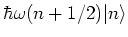 $\hbar \omega (n+1/2)\vert n\rangle$